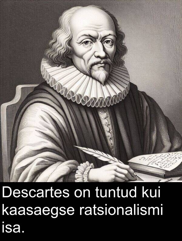 tuntud: Descartes on tuntud kui kaasaegse ratsionalismi isa.