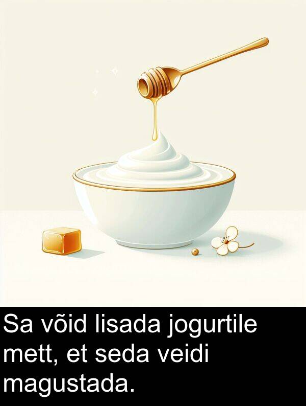 jogurtile: Sa võid lisada jogurtile mett, et seda veidi magustada.
