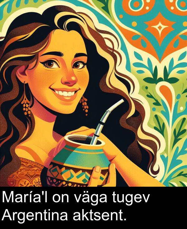 tugev: María'l on väga tugev Argentina aktsent.