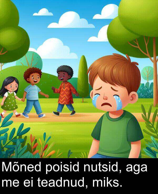 poisid: Mõned poisid nutsid, aga me ei teadnud, miks.