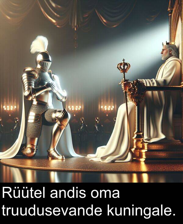 truudusevande: Rüütel andis oma truudusevande kuningale.