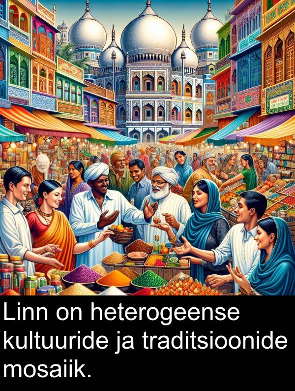 kultuuride: Linn on heterogeense kultuuride ja traditsioonide mosaiik.