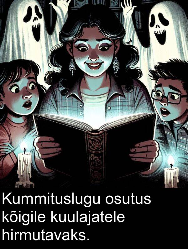 hirmutavaks: Kummituslugu osutus kõigile kuulajatele hirmutavaks.
