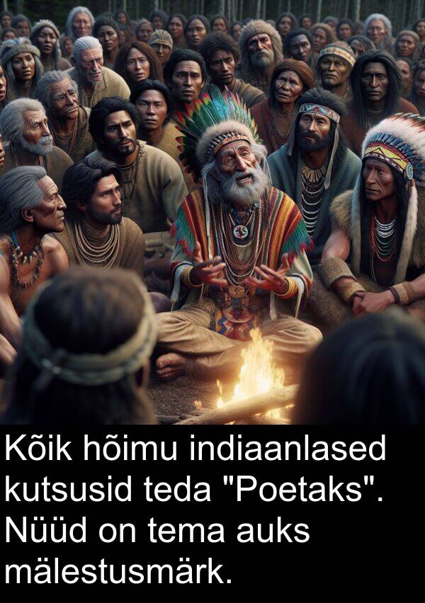 kutsusid: Kõik hõimu indiaanlased kutsusid teda "Poetaks". Nüüd on tema auks mälestusmärk.