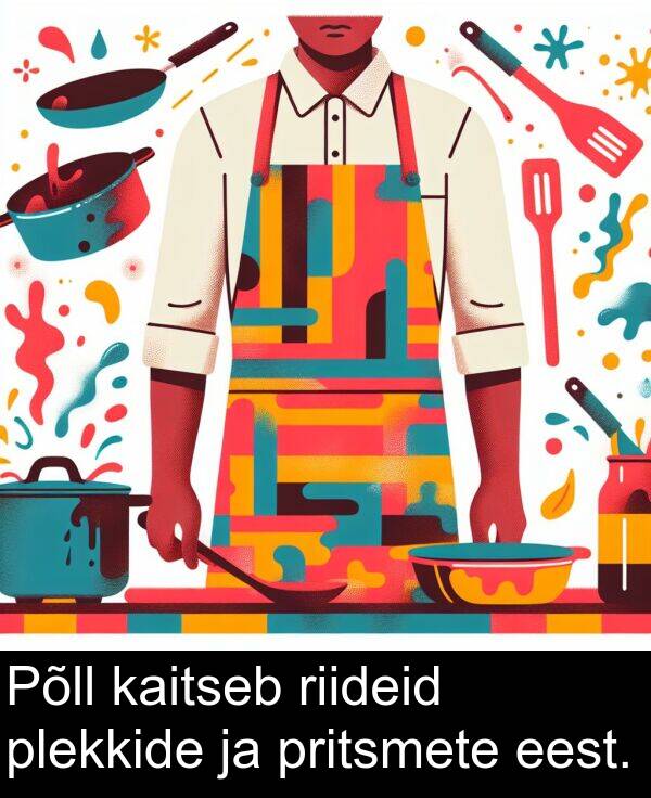 plekkide: Põll kaitseb riideid plekkide ja pritsmete eest.