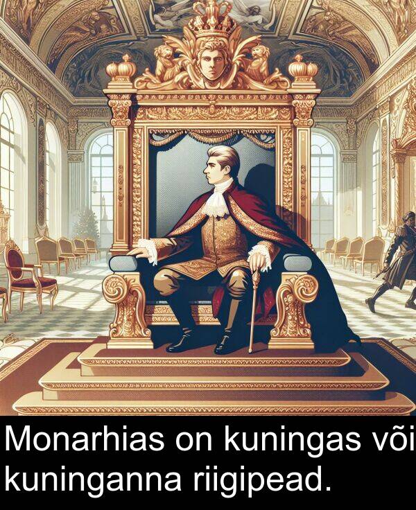 riigipead: Monarhias on kuningas või kuninganna riigipead.