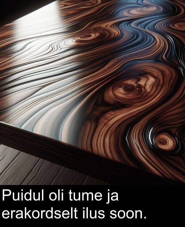 erakordselt: Puidul oli tume ja erakordselt ilus soon.
