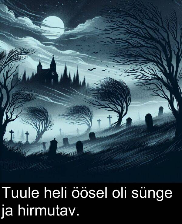 sünge: Tuule heli öösel oli sünge ja hirmutav.