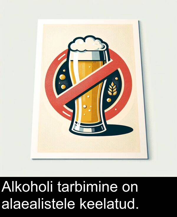 alaealistele: Alkoholi tarbimine on alaealistele keelatud.