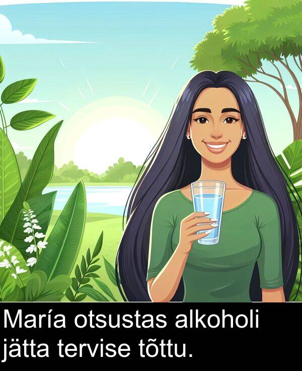 otsustas: María otsustas alkoholi jätta tervise tõttu.