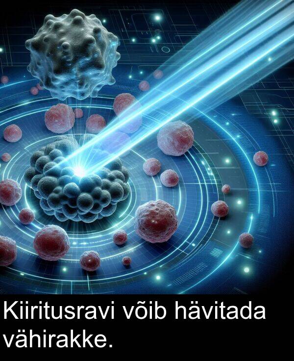 võib: Kiiritusravi võib hävitada vähirakke.