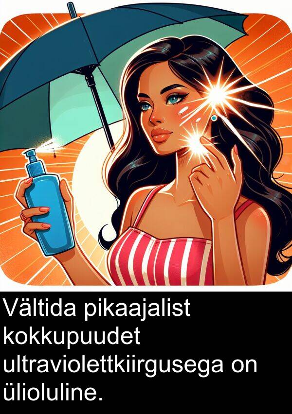ultraviolettkiirgusega: Vältida pikaajalist kokkupuudet ultraviolettkiirgusega on ülioluline.