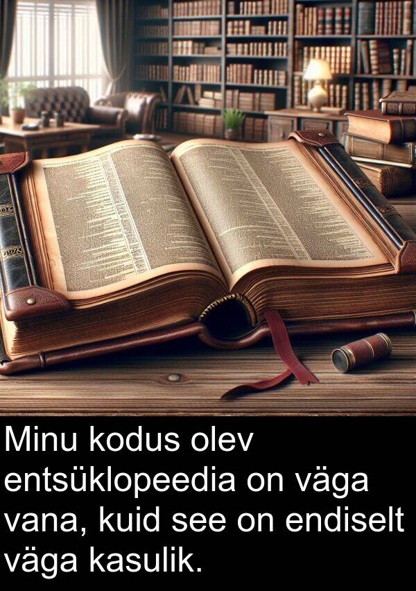 entsüklopeedia: Minu kodus olev entsüklopeedia on väga vana, kuid see on endiselt väga kasulik.