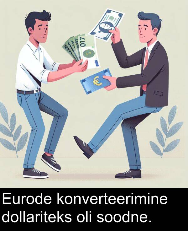 dollariteks: Eurode konverteerimine dollariteks oli soodne.
