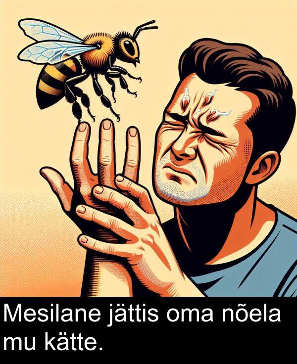 kätte: Mesilane jättis oma nõela mu kätte.