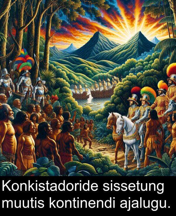 kontinendi: Konkistadoride sissetung muutis kontinendi ajalugu.
