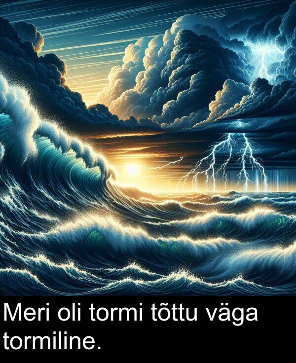 tormiline: Meri oli tormi tõttu väga tormiline.