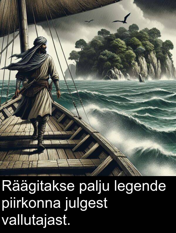vallutajast: Räägitakse palju legende piirkonna julgest vallutajast.