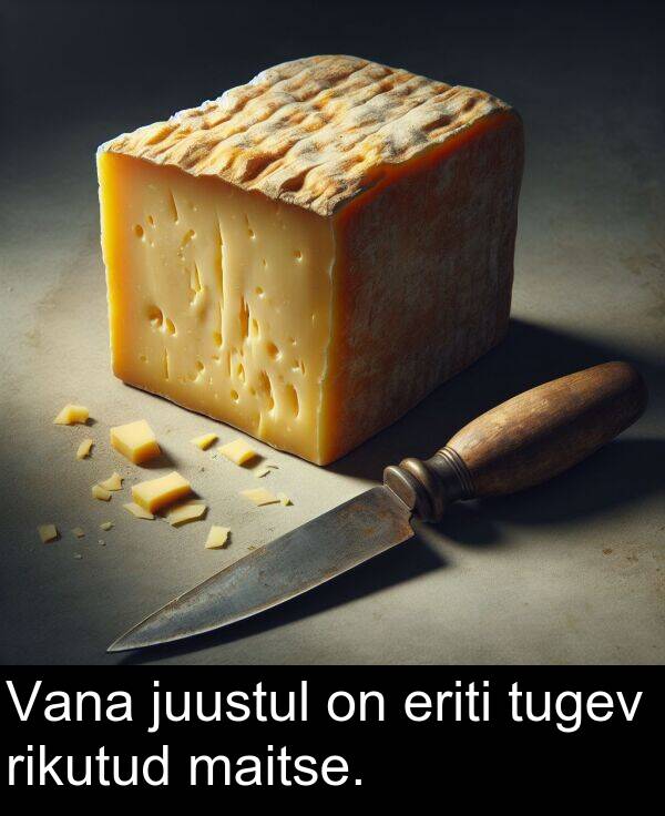rikutud: Vana juustul on eriti tugev rikutud maitse.
