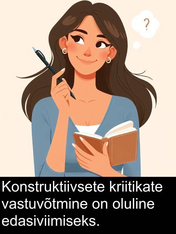 edasiviimiseks: Konstruktiivsete kriitikate vastuvõtmine on oluline edasiviimiseks.
