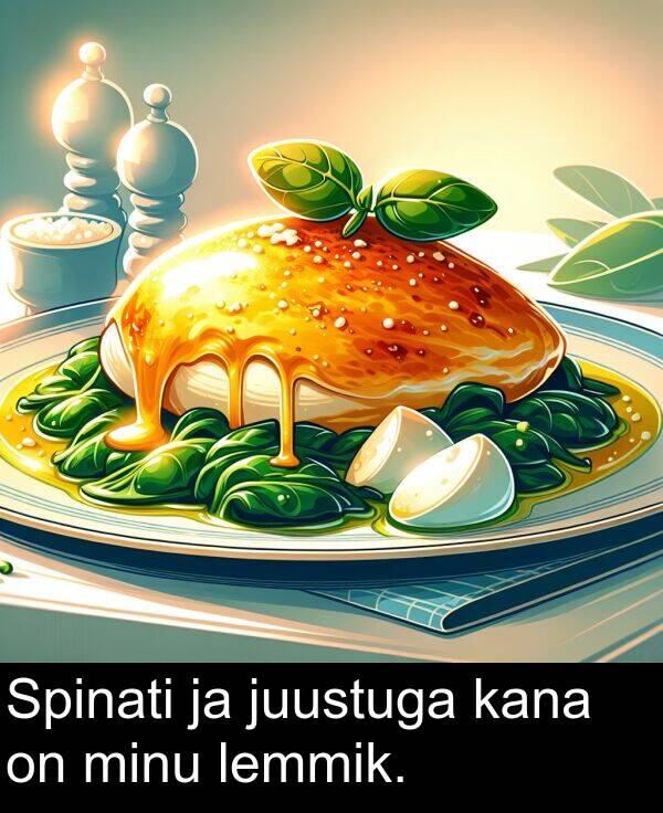 minu: Spinati ja juustuga kana on minu lemmik.