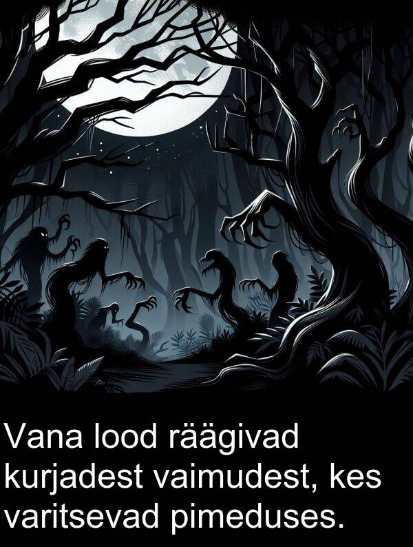 kurjadest: Vana lood räägivad kurjadest vaimudest, kes varitsevad pimeduses.
