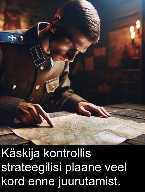 kord: Käskija kontrollis strateegilisi plaane veel kord enne juurutamist.
