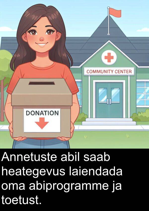 toetust: Annetuste abil saab heategevus laiendada oma abiprogramme ja toetust.