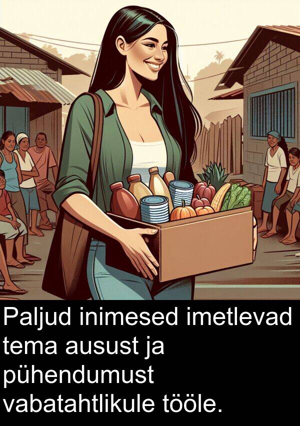 vabatahtlikule: Paljud inimesed imetlevad tema ausust ja pühendumust vabatahtlikule tööle.