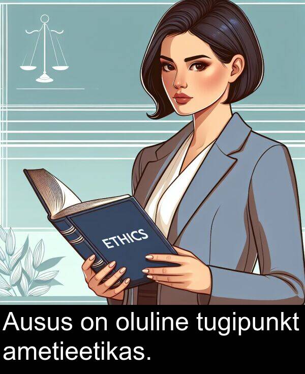 tugipunkt: Ausus on oluline tugipunkt ametieetikas.