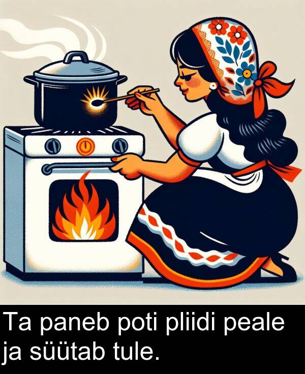 poti: Ta paneb poti pliidi peale ja süütab tule.