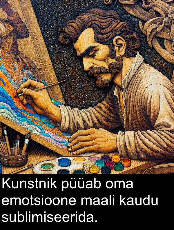 sublimiseerida: Kunstnik püüab oma emotsioone maali kaudu sublimiseerida.