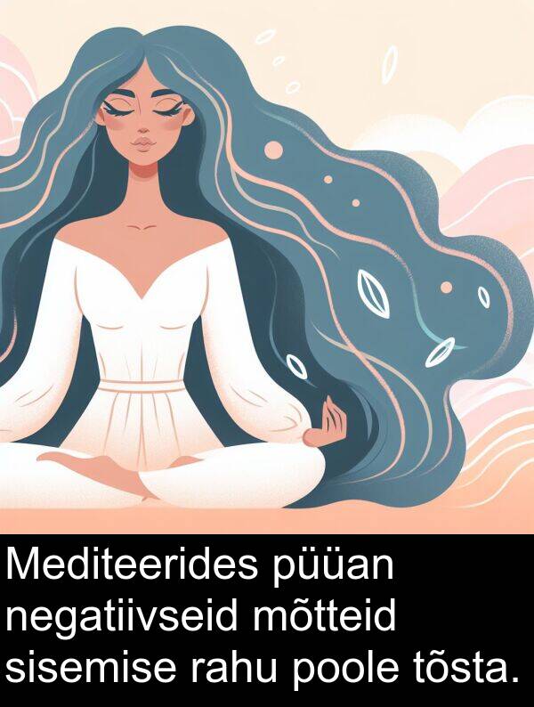 tõsta: Mediteerides püüan negatiivseid mõtteid sisemise rahu poole tõsta.