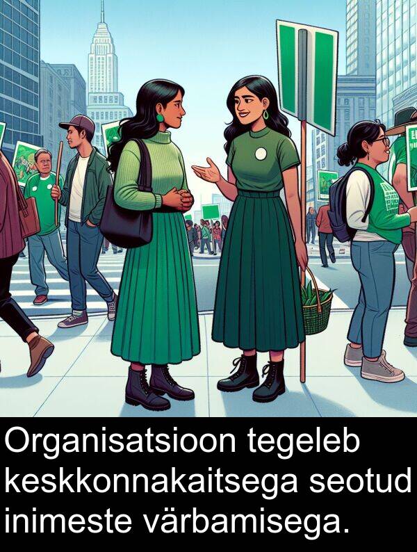 värbamisega: Organisatsioon tegeleb keskkonnakaitsega seotud inimeste värbamisega.