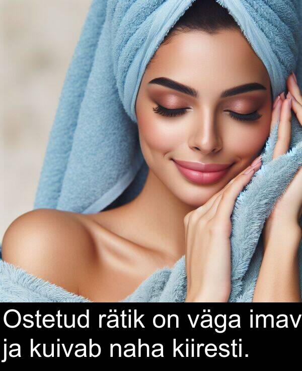 rätik: Ostetud rätik on väga imav ja kuivab naha kiiresti.