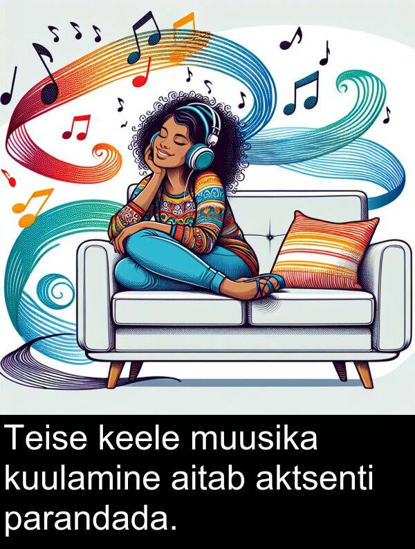 kuulamine: Teise keele muusika kuulamine aitab aktsenti parandada.
