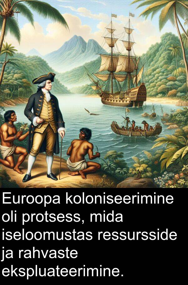 koloniseerimine: Euroopa koloniseerimine oli protsess, mida iseloomustas ressursside ja rahvaste ekspluateerimine.
