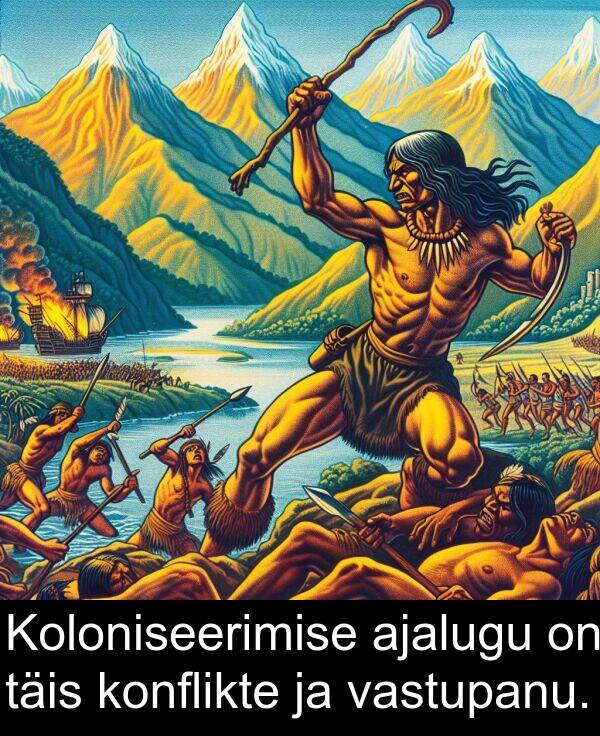 konflikte: Koloniseerimise ajalugu on täis konflikte ja vastupanu.