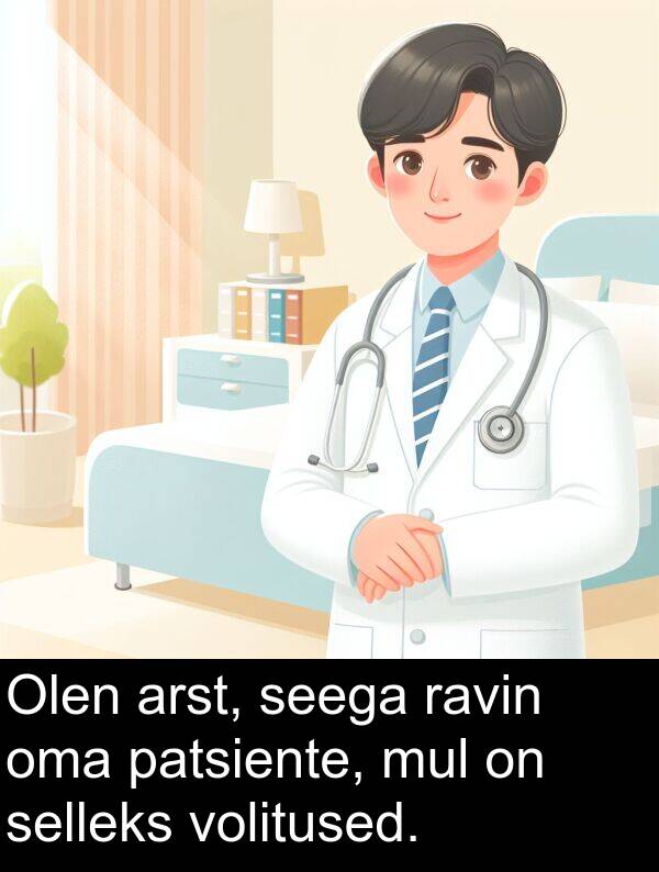 mul: Olen arst, seega ravin oma patsiente, mul on selleks volitused.