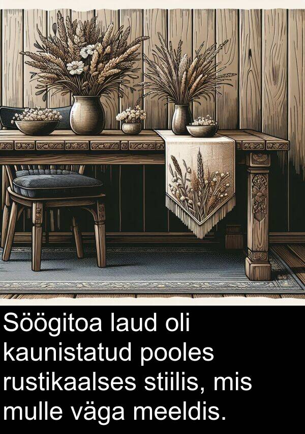 pooles: Söögitoa laud oli kaunistatud pooles rustikaalses stiilis, mis mulle väga meeldis.