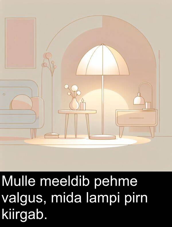 mida: Mulle meeldib pehme valgus, mida lampi pirn kiirgab.