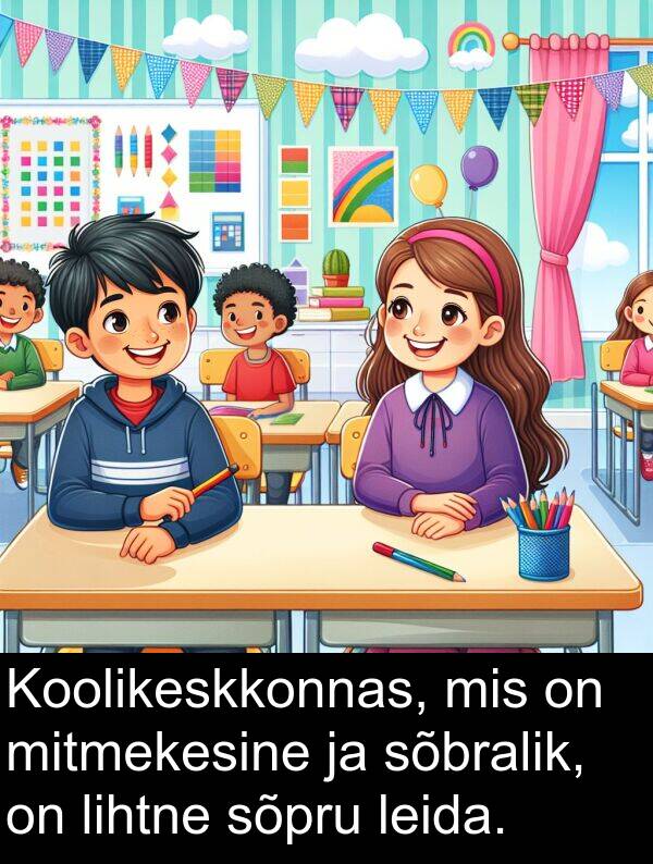 sõbralik: Koolikeskkonnas, mis on mitmekesine ja sõbralik, on lihtne sõpru leida.
