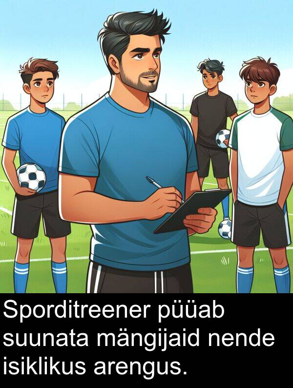 mängijaid: Sporditreener püüab suunata mängijaid nende isiklikus arengus.