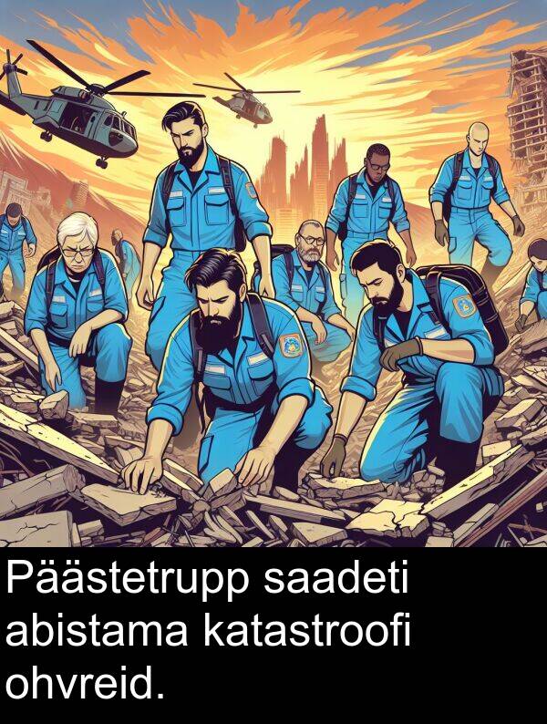 abistama: Päästetrupp saadeti abistama katastroofi ohvreid.