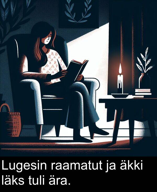 läks: Lugesin raamatut ja äkki läks tuli ära.