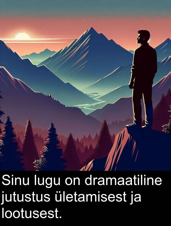 dramaatiline: Sinu lugu on dramaatiline jutustus ületamisest ja lootusest.