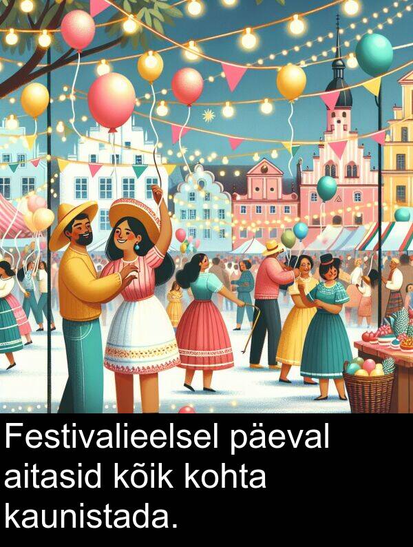 kohta: Festivalieelsel päeval aitasid kõik kohta kaunistada.