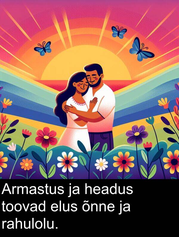 toovad: Armastus ja headus toovad elus õnne ja rahulolu.