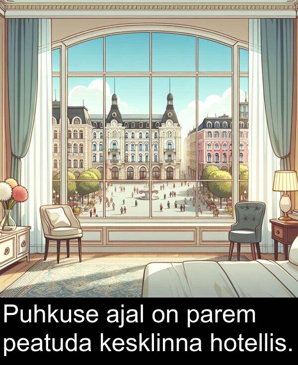 hotellis: Puhkuse ajal on parem peatuda kesklinna hotellis.