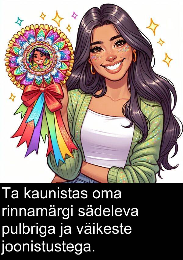 väikeste: Ta kaunistas oma rinnamärgi sädeleva pulbriga ja väikeste joonistustega.